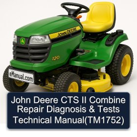 John Deere CTS II Combine Repair Diagnosis & Tests Technical Manual(TM1752)