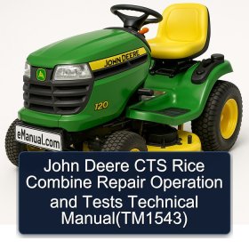 John Deere CTS Rice Combine Repair Operation and Tests Technical Manual(TM1543)