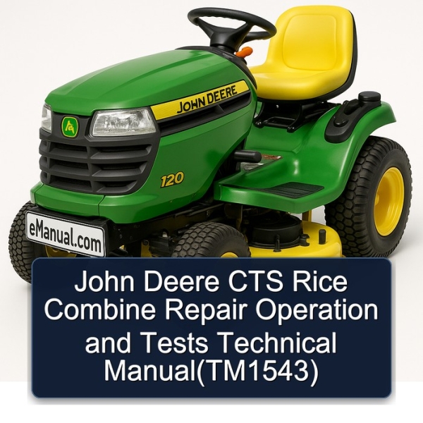 John Deere CTS Rice Combine Repair Operation and Tests Technical Manual(TM1543)