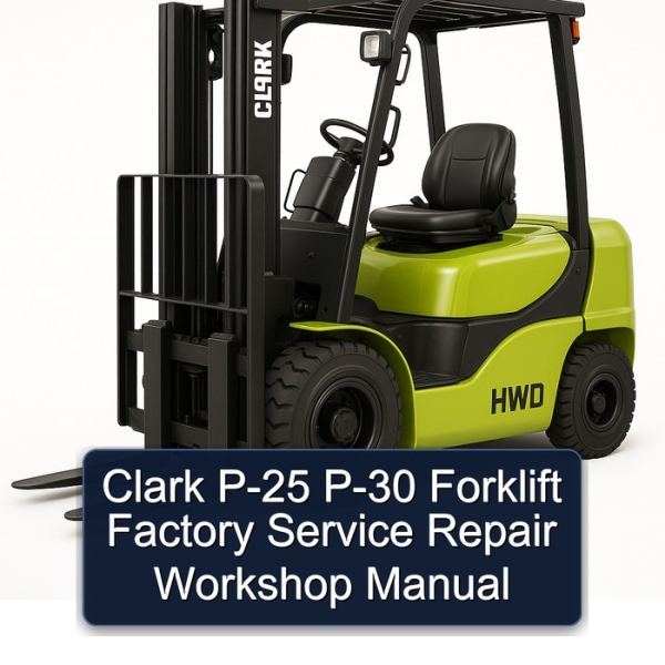 Clark P-25 P-30 Forklift Factory Service Repair Workshop Manual