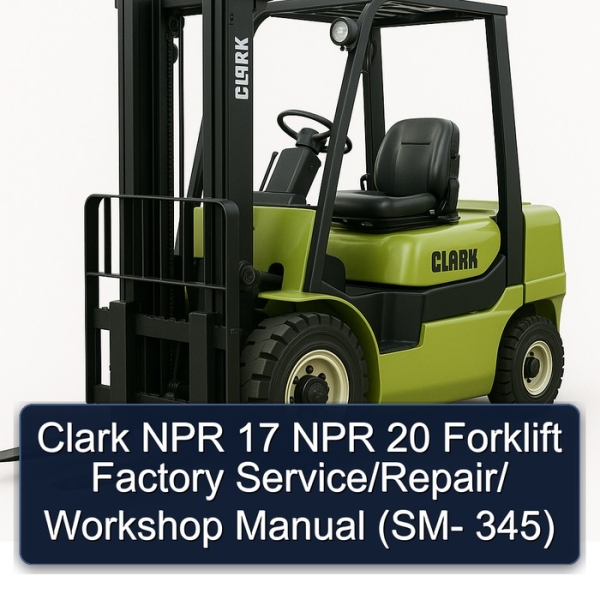 Clark NPR 17 NPR 20 Forklift Factory Service/Repair/ Workshop Manual (SM- 345)