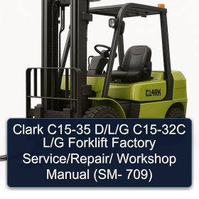 Clark C15-35 D/L/G C15-32C L/G Forklift Factory Service/Repair/ Workshop Manual (SM- 709)