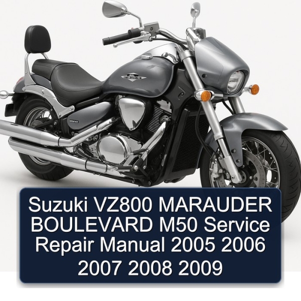Suzuki VZ800 MARAUDER BOULEVARD M50 Service Repair Manual 2005 2006 2007 2008 2009