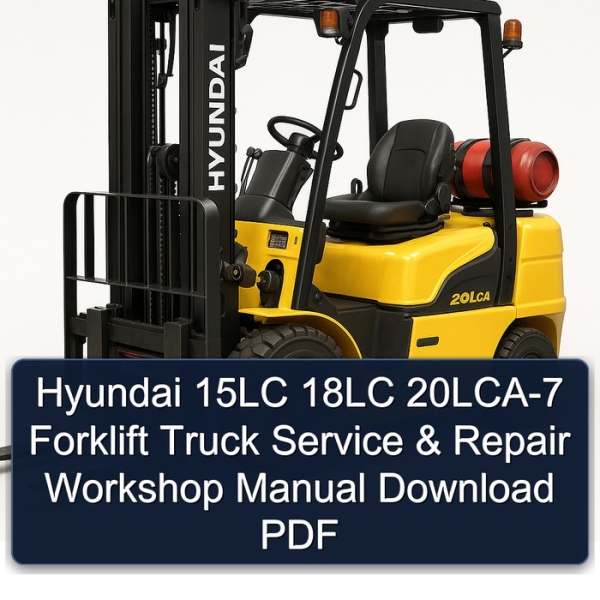 Hyundai 15LC 18LC 20LCA-7 Forklift Truck Service & Repair Workshop Manual Download PDF
