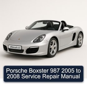 Porsche Boxster 987 2005 to 2008 Service Repair Manual