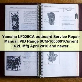 Yamaha LF225CA outboard Service Repair Manual. PID Range 6CM-1000001Current 4.2L Mfg April 2010 and newer