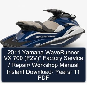 2011 Yamaha WaveRunner VX 700 (F2V)* Factory Service / Repair/ Workshop Manual Instant Download- Years: 11 PDF