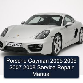 Porsche Cayman 2005 2006 2007 2008 Service Repair Manual