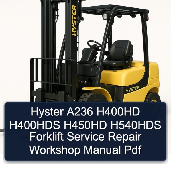 Hyster A236 H400HD H400HDS H450HD H540HDS Forklift Service Repair Workshop Manual Pdf