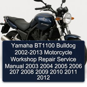 Yamaha BT1100 Bulldog 2002-2013 Motorcycle Workshop Repair Service Manual 2003 2004 2005 2006 207 2008 2009 2010 2011 2012