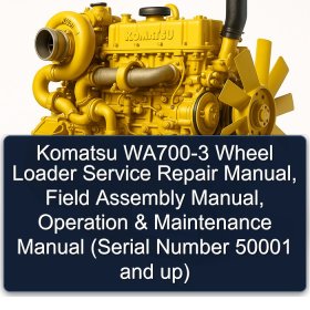 Komatsu WA700-3 Wheel Loader Service Repair Manual, Field Assembly Manual, Operation & Maintenance Manual (Serial Number 50001 and up)