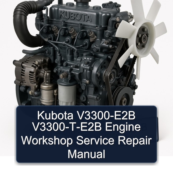 Kubota V3300-E2B V3300-T-E2B Engine Workshop Service Repair Manual