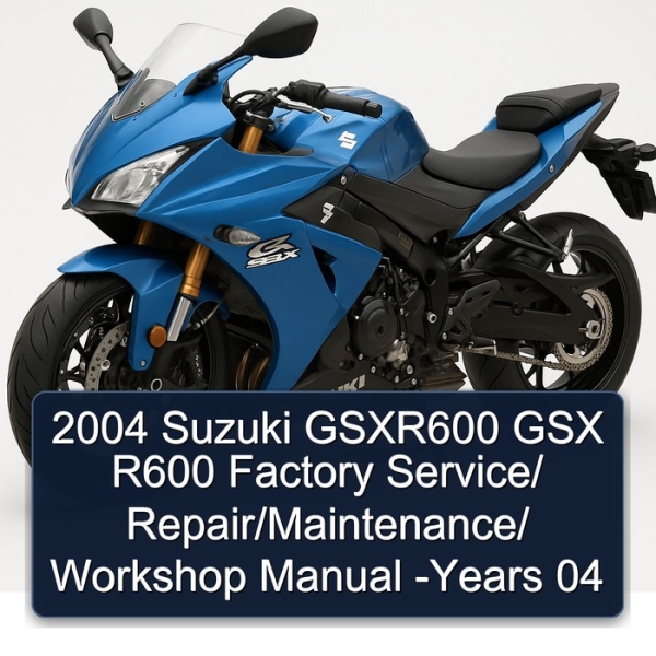 2004 Suzuki GSXR600 GSX R600 Factory Service/ Repair/Maintenance/ Workshop Manual -Years 04
