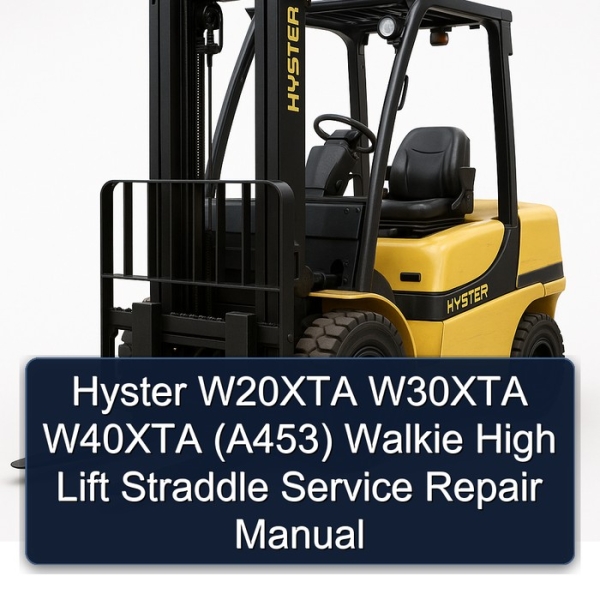 Hyster W20XTA W30XTA W40XTA (A453) Walkie High Lift Straddle Service Repair Manual