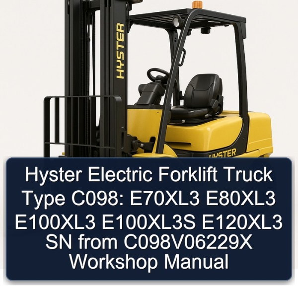 Hyster Electric Forklift Truck Type C098: E70XL3 E80XL3 E100XL3 E100XL3S E120XL3 SN from C098V06229X Workshop Manual