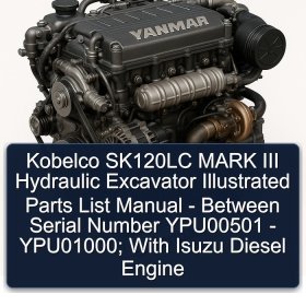 Kobelco SK120LC MARK III Hydraulic Excavator Illustrated Parts List Manual - Between Serial Number YPU00501 - YPU01000; With Isuzu Diesel Engine