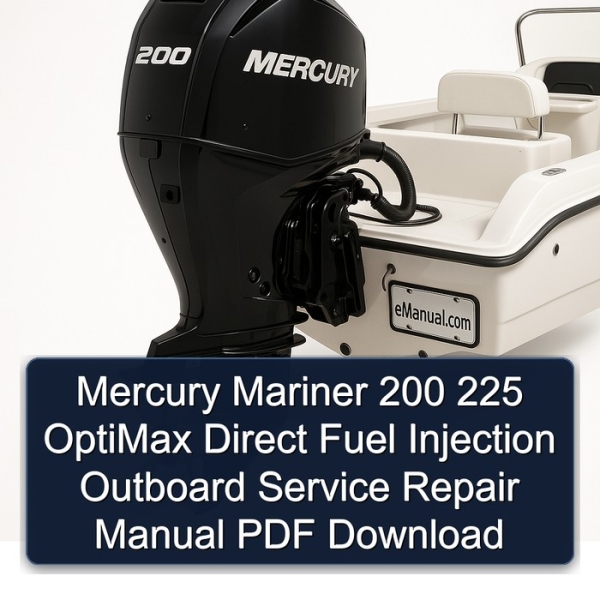 Mercury Mariner 200 225 OptiMax Direct Fuel Injection Outboard Service Repair Manual PDF Download
