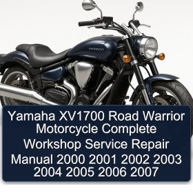 Yamaha XV1700 Road Warrior Motorcycle Complete Workshop Service Repair Manual 2000 2001 2002 2003 2004 2005 2006 2007