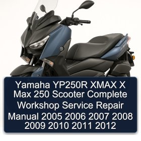 Yamaha YP250R XMAX X Max 250 Scooter Complete Workshop Service Repair Manual 2005 2006 2007 2008 2009 2010 2011 2012