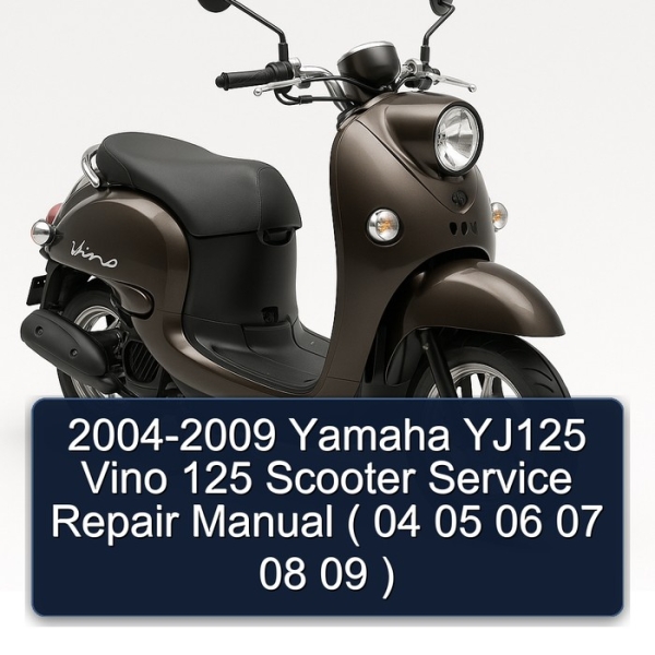 2004-2009 Yamaha YJ125 Vino 125 Scooter Service Repair Manual ( 04 05 06 07 08 09 )