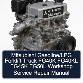 Mitsubishi Gasoline/LPG Forklift Truck FG40K FG40KL FG45K FG50L Workshop Service Repair Manual