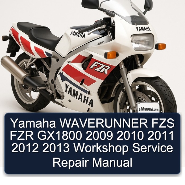 Yamaha WAVERUNNER FZS FZR GX1800 2009 2010 2011 2012 2013 Workshop Service Repair Manual