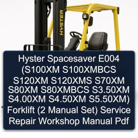 Hyster Spacesaver E004 (S100XM S100XMBCS S120XM S120XMS S70XM S80XM S80XMBCS S3.50XM S4.00XM S4.50XM S5.50XM) Forklift (2 Manual Set) Service Repair Workshop Manual Pdf