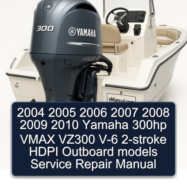 2004 2005 2006 2007 2008 2009 2010 Yamaha 300hp VMAX VZ300 V-6 2-stroke HDPI Outboard models Service Repair Manual