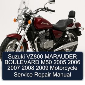 Suzuki VZ800 MARAUDER BOULEVARD M50 2005 2006 2007 2008 2009 Motorcycle Service Repair Manual