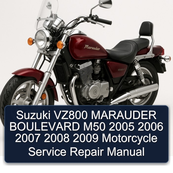 Suzuki VZ800 MARAUDER BOULEVARD M50 2005 2006 2007 2008 2009 Motorcycle Service Repair Manual