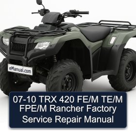 07-10 TRX 420 FE/M TE/M FPE/M Rancher Factory Service Repair Manual