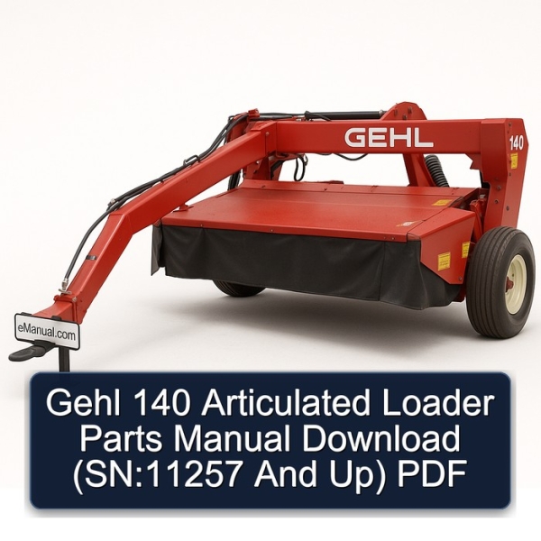 Gehl 140 Articulated Loader Parts Manual Download (SN:11257 And Up) PDF
