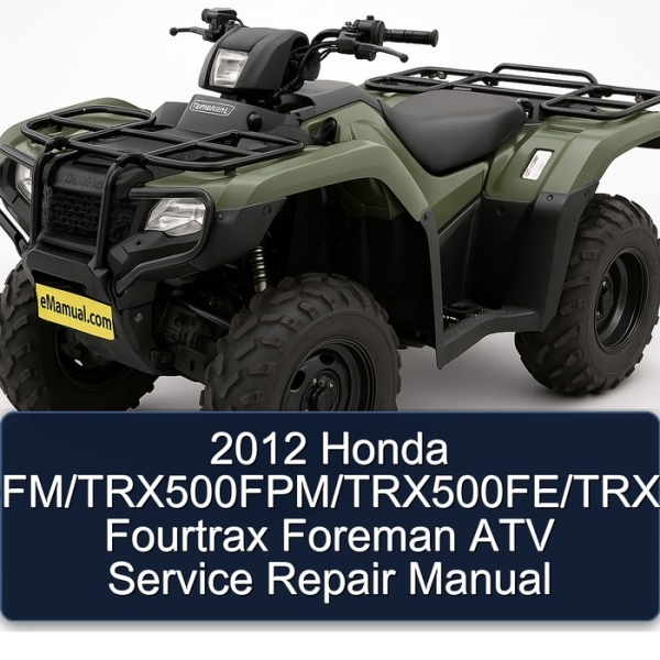 2012 Honda TRX500FM/TRX500FPM/TRX500FE/TRX500FPE Fourtrax Foreman ATV Service Repair Manual