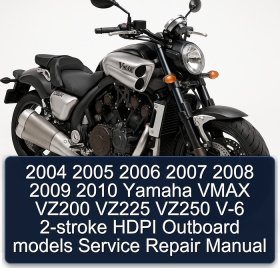 2004 2005 2006 2007 2008 2009 2010 Yamaha VMAX VZ200 VZ225 VZ250 V-6 2-stroke HDPI Outboard models Service Repair Manual