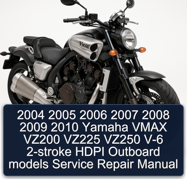 2004 2005 2006 2007 2008 2009 2010 Yamaha VMAX VZ200 VZ225 VZ250 V-6 2-stroke HDPI Outboard models Service Repair Manual