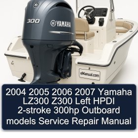 2004 2005 2006 2007 Yamaha LZ300 Z300 Left HPDI 2-stroke 300hp Outboard models Service Repair Manual