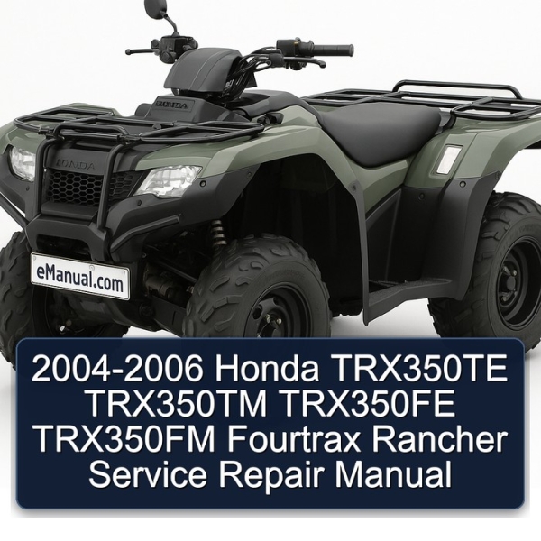 2004-2006 Honda TRX350TE TRX350TM TRX350FE TRX350FM Fourtrax Rancher Service Repair Manual