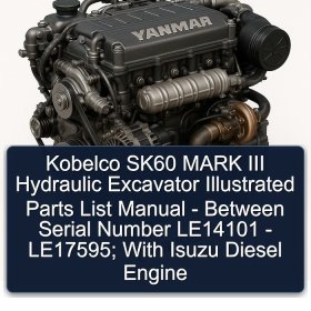 Kobelco SK60 MARK III Hydraulic Excavator Illustrated Parts List Manual - Between Serial Number LE14101 - LE17595; With Isuzu Diesel Engine