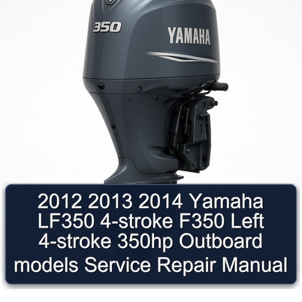 2012 2013 2014 Yamaha LF350 4-stroke F350 Left 4-stroke 350hp Outboard models Service Repair Manual