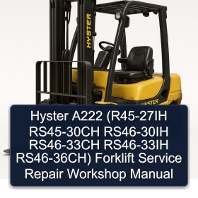 Hyster A222 (R45-27IH RS45-30CH RS46-30IH RS46-33CH RS46-33IH RS46-36CH) Forklift Service Repair Workshop Manual