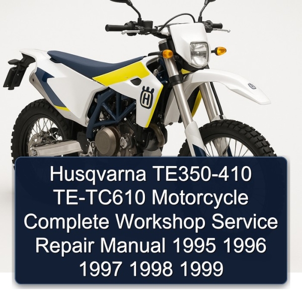 Husqvarna TE350-410 TE-TC610 Motorcycle Complete Workshop Service Repair Manual 1995 1996 1997 1998 1999