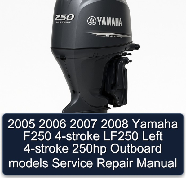 2005 2006 2007 2008 Yamaha F250 4-stroke LF250 Left 4-stroke 250hp Outboard models Service Repair Manual