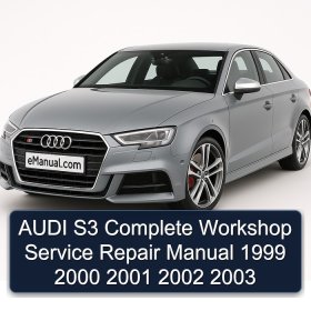 AUDI S3 Complete Workshop Service Repair Manual 1999 2000 2001 2002 2003