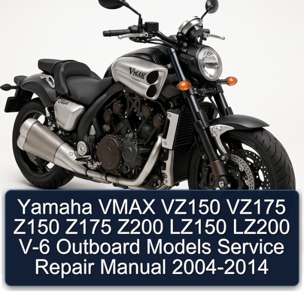 Yamaha VMAX VZ150 VZ175 Z150 Z175 Z200 LZ150 LZ200 V-6 Outboard Models Service Repair Manual 2004-2014