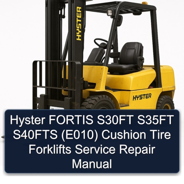 Hyster FORTIS S30FT S35FT S40FTS (E010) Cushion Tire Forklifts Service Repair Manual