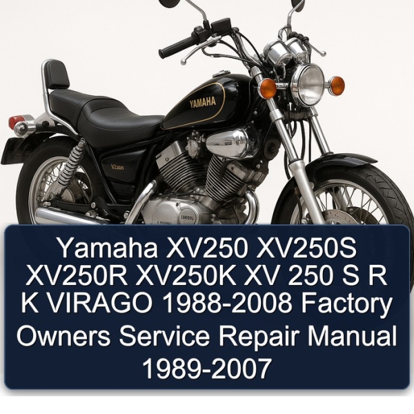 Yamaha XV250 XV250S XV250R XV250K XV 250 S R K VIRAGO 1988-2008 Factory Owners Service Repair Manual 1989-2007
