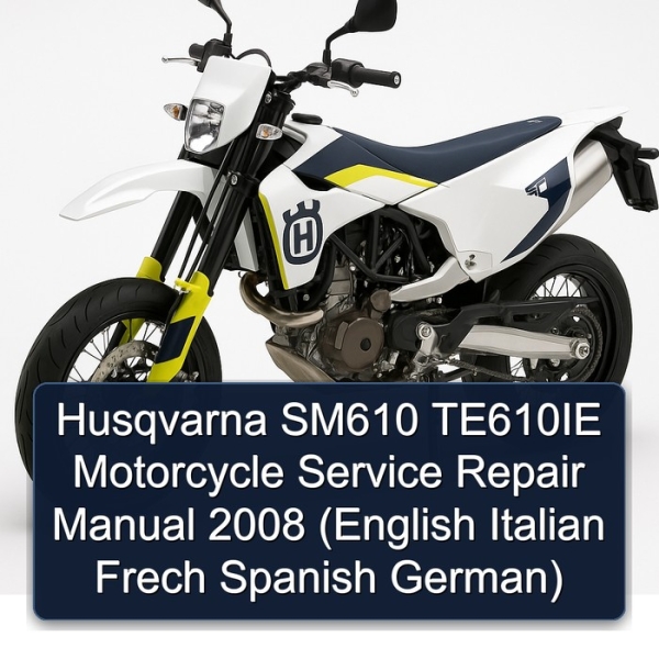 Husqvarna SM610 TE610IE Motorcycle Service Repair Manual 2008 (English Italian Frech Spanish German)