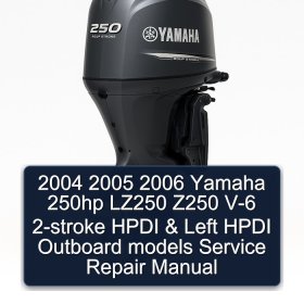 2004 2005 2006 Yamaha 250hp LZ250 Z250 V-6 2-stroke HPDI & Left HPDI Outboard models Service Repair Manual