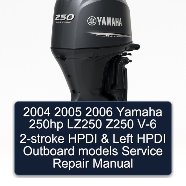 2004 2005 2006 Yamaha 250hp LZ250 Z250 V-6 2-stroke HPDI & Left HPDI Outboard models Service Repair Manual
