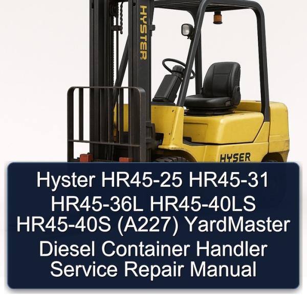 Hyster HR45-25 HR45-31 HR45-36L HR45-40LS HR45-40S (A227) YardMaster Diesel Container Handler Service Repair Manual